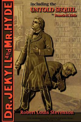 The Strange Case of Dr. Jekyll and Mr. Hyde - Including the Untold Sequel by Robert Louis Stevenson, Francis H. Little