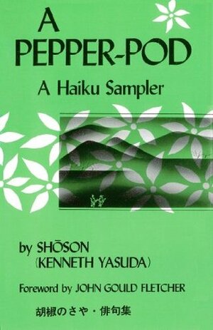 A Pepper-Pod: A Haiku Sampler by John Gould Fletcher, Kenneth Yasuda