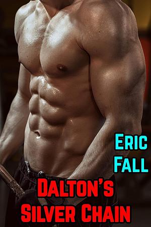 Dalton's Silver Chain: A Male Muscle Growth Erotica Story by Eric Fall