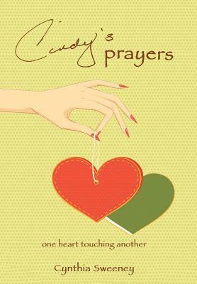 Cindy's Prayers: One Heart Touching Another by Cynthia Sweeney