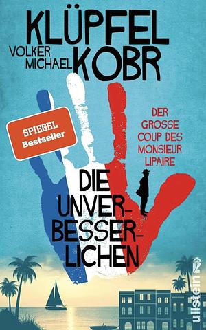 Die Unverbesserlichen – Der große Coup des Monsieur Lipaire by Michael Kobr, Volker Klüpfel