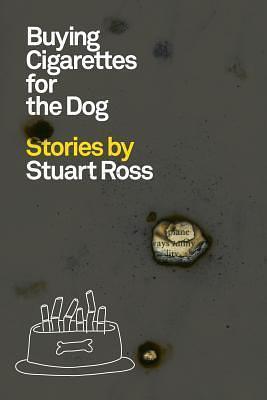 Buying Cigarettes for the Dog by Stuart Ross, Stuart Ross