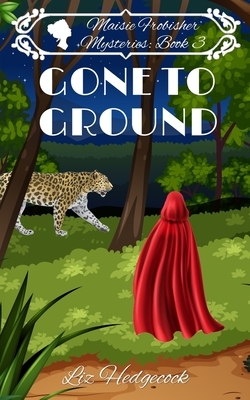 Gone To Ground by Liz Hedgecock