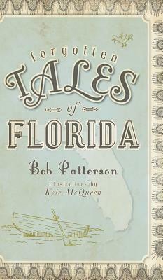 Forgotten Tales of Florida by Bob Patterson