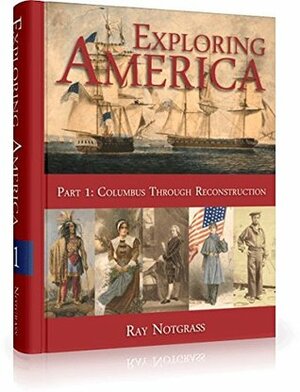 Exploring america part 1: Columbus through reconstruction by Ray Notgrass