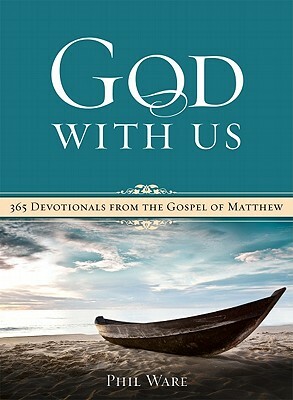 God with Us: 365 Devotionals from the Gospel of Matthew by Phil Ware