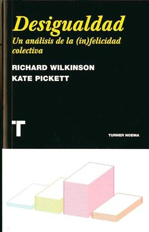 Desigualdad: Un Análisis De La (In)felicidad Colectiva by Kate E. Pickett, Laura Vidal, Richard G. Wilkinson