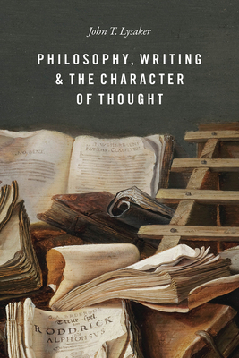 Philosophy, Writing, and the Character of Thought by John T. Lysaker