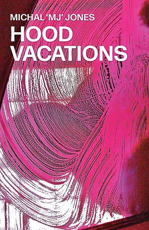 Hood Vacations by Michal 'MJ' Jones
