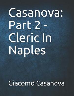 Casanova: Part 2 - Cleric In Naples: Large Print by Giacomo Casanova