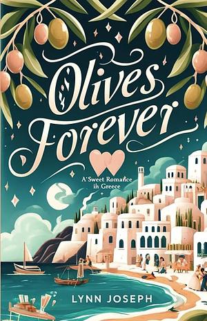 Olives Forever: A Sweet Romance in Greece by Lynn Joseph