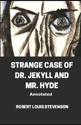 Strange Case of Dr. Jekyll and Mr. Hyde Annotated by Robert Louis Stevenson