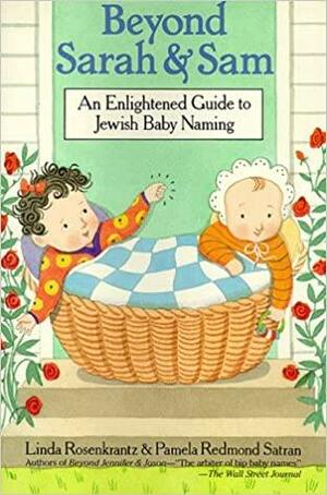 Beyond Sarah and Sam: An Enlightened Guide to Jewish Baby Naming by Pamela Redmond Satran, Linda Rosenkrantz