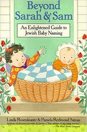 Beyond Sarah and Sam: An Enlightened Guide to Jewish Baby Naming by Linda Rosenkrantz, Pamela Redmond Satran