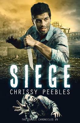 The Zombie Chronicles - book 9 - Siege by Chrissy Peebles