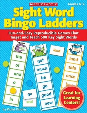 Sight Word Bingo Ladders, Grades K-2: Fun-And-Easy Reproducible Games That Target and Teach 300 Key Sight Words by Violet Findley