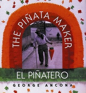 El piñatero/ The Piñata Maker by George Ancona