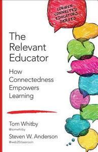 The Relevant Educator: How Connectedness Empowers Learning by Tom D. Whitby, Steven W. Anderson