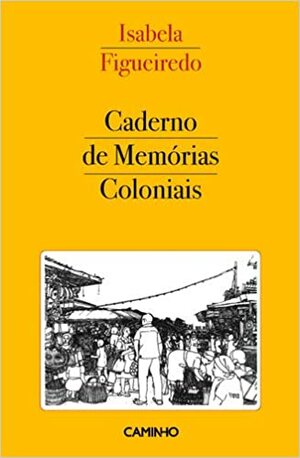 Caderno de Memórias Coloniais by José Gil, Paulina Chiziane, Isabela Figueiredo