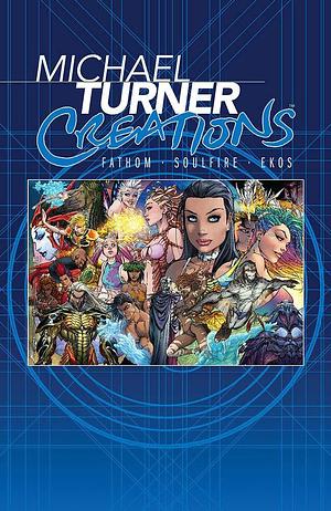 Michael Turner Creations Hardcover: Featuring Fathom, Soulfire, and Ekos by Bill O'Neil, Michael Layne Turner, Michael Layne Turner, Frank Mastromauro