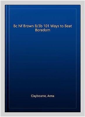 One Hundred and One Ways to Beat Boredom by Anna Claybourne