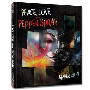 Peace, Love and Pepper Spray by Amber Lyon