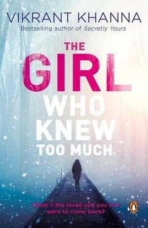 The Girl Who Knew Too Much: What If the Loved One You Lost Were to Come Back? by Vikrant Khanna