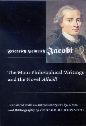 Main Philosophical Writings and the Novel Allwill by Friedrich Heinrich Jacobi, George Di Giovanni