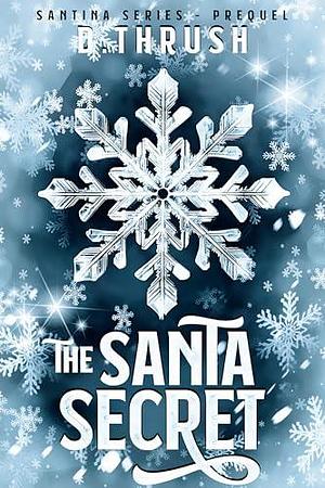 The Santa Secret: Santina Series - Prequel by D. Thrush, D. Thrush