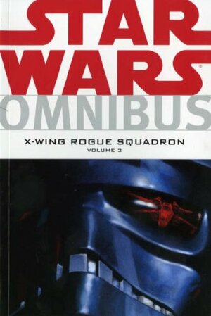 Star Wars Omnibus: X-Wing Rogue Squadron, Volume 3 by Michael A. Stackpole