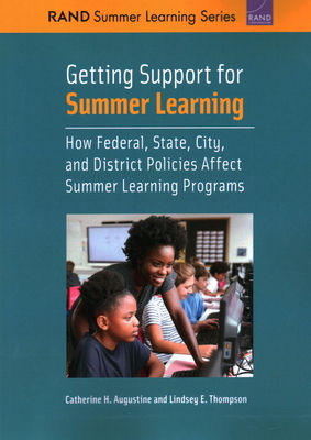Getting Support for Summer Learning: How Federal, State, City, and District Policies Affect Summer Learning Programs by Catherine H. Augustine, Lindsey E. Thompson
