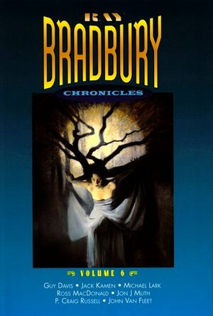 Ray Bradbury Chronicles 6 by Rodney Dunn, Ross Macdonald, Ray Bradbury, Jack Kamen, Julia Koch, John Ney Rieber, John Van Fleet, John J. Muth, P. Craig Russell, Guy Davis, Michael Lark