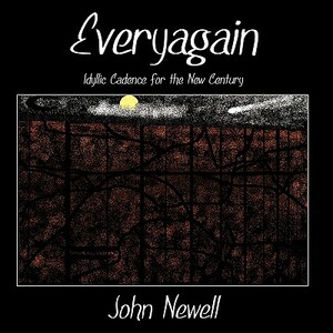 Everyagain: Idyllic Cadence for the New Century by John Newell