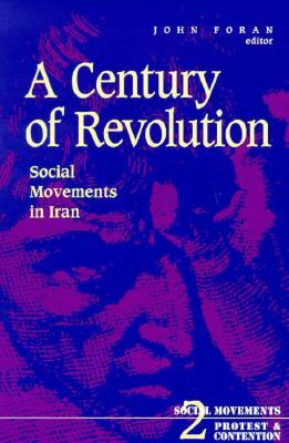Century of Revolution: Social Movements in Iran by John Foran