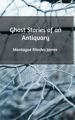 Ghost Stories of an Antiquary by M.R. James