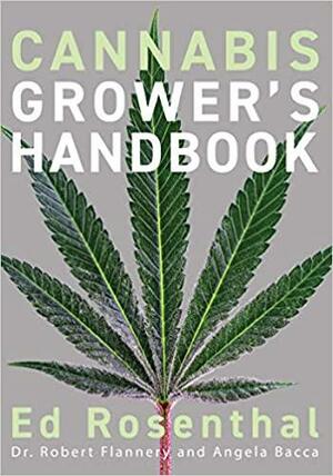 Cannabis Grower's Handbook: The Complete Guide to Marijuana and Hemp Cultivation by Ed Rosenthal, Dr. Robert Flannery, Angela Bacca, Tommy Chong