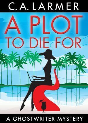A Plot to Die For by C.A. Larmer