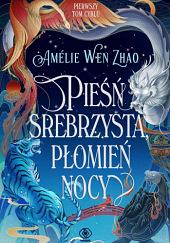 Pieśń srebrzysta, płomień nocy by Amélie Wen Zhao