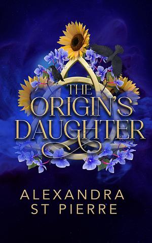 The Origin's Daughter: Book one of The Origin's Daughter series by Alexandra St Pierre, Alexandra St Pierre