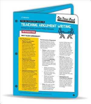 The On-Your-Feet Guide to Teaching Argument Writing by Jon-Philip Imbrenda, Michael W. Smith