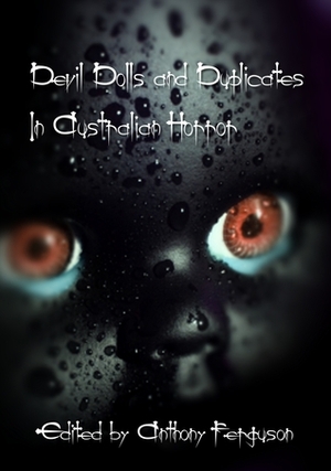 Devil Dolls and Duplicates In Australian Horror by Martin Livings, Tracie McBride, Anthony Ferguson