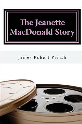 The Jeanette MacDonald Story by James Robert Parish