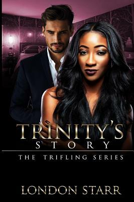 Trinity's Story 2: The Trifling Series by London Starr