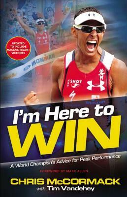 I'm Here to Win: A World Champion's Advice for Peak Performance by Chris McCormack