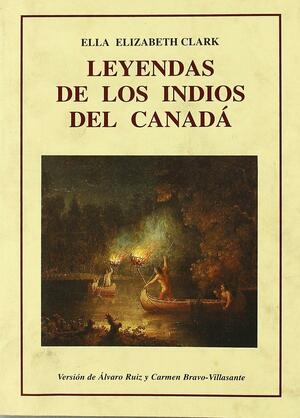 Leyendas de los Indios del Canadá by Ella E. Clark