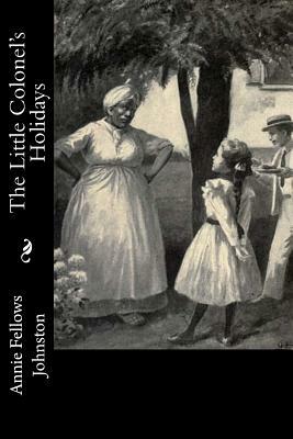 The Little Colonel's Holidays by Annie Fellows Johnston