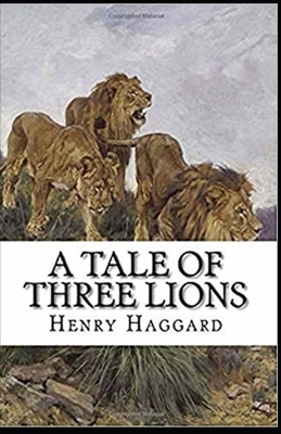 A Tale of Three Lions Illustrated by H. Rider Haggard