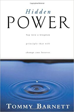 Hidden Power: Tap into a kingdom principle that will change you forever by Tommy Barnett