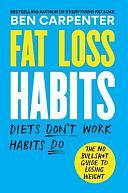 Fat Loss Habits: The No Bullsh*t Guide to Losing Weight by Ben Carpenter