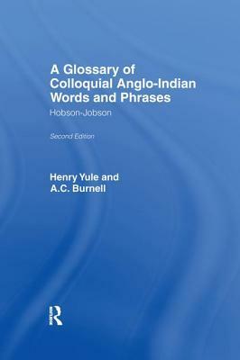 A Glossary of Colloquial Anglo-Indian Words and Phrases: Hobson-Jobson by A. C. Burnell, Henry Yule